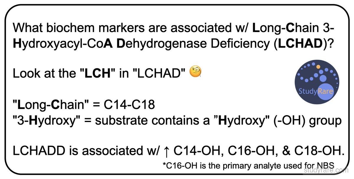 LCHAD biomarker mnemonic: "LCH" in LCHAD encodes Long-Chain (C14-C18) and Hydroxy (-OH), with elevated C14-OH, C16-OH, and C18-OH; C16-OH is the primary NBS analyte